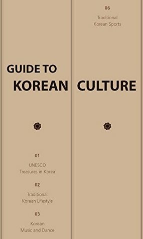 Guide to Korean Culture: authentic korean culture by Korean Culture and Information Service South Korea