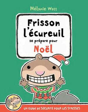 Frisson l'?cureuil Se Pr?pare Pour No?l: Un Guide de S?curit? Pour Les Stress's by Mélanie Watt