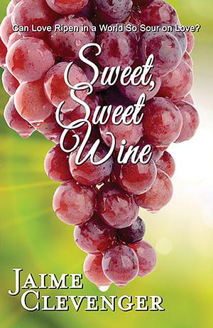 Sweet, Sweet Wine by Jaime Clevenger