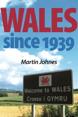 Wales Since 1939 by Martin Johnes