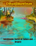 Dibaajimowinan: Anishinaabe Stories of Culture and Respect by Leon Valliere Jr., Barbara Nolan, Doug Sam, Kenn Pitawanakwat, Rose Trudeau, Eva King, Marlene Stately, Leona Nahwegahbow, Nancy Jones, David Aubid, Larry Smallwood, Bennie Rogers, Hilda Syrette, Eddie Benton