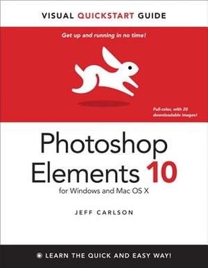 Photoshop Elements 10 for Windows and Mac OS X: Visual QuickStart Guide by Jeff Carlson