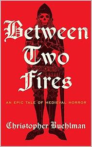 Between Two Fires by Christopher Buehlman