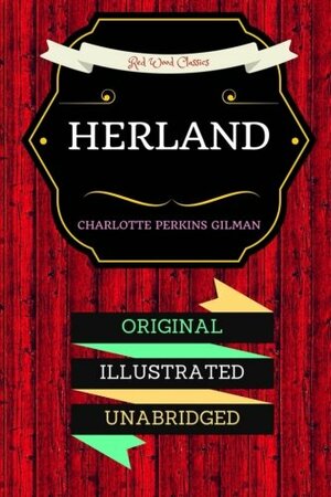 Herland: By Charlotte Perkins Gilman - Illustrated by Charlotte Perkins Gilman