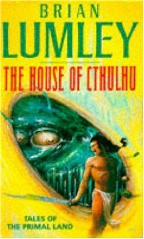 The House of Cthulhu and Other Tales from the Primal Land by Brian Lumley