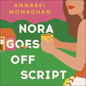 Nora Goes Off Script by Annabel Monaghan