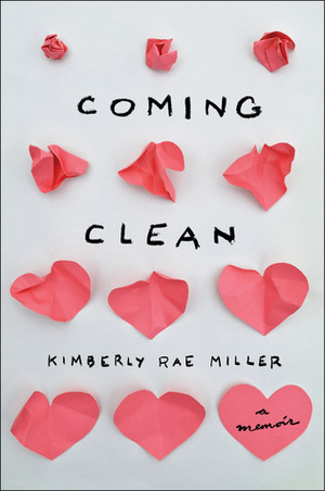 Coming Clean: A Memoir by Kimberly Rae Miller