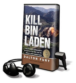 Kill Bin Laden: A Delta Force Commander's Account of the Hunt for the World's Most Wanted Man by Dalton Fury