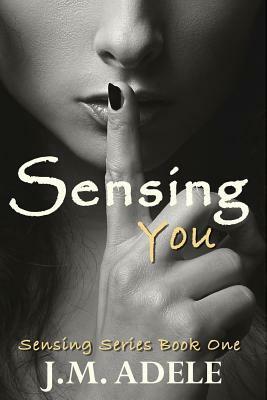 Sensing You by J.M. Adele