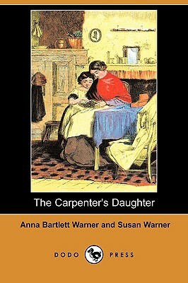 The Carpenter's Daughter (Dodo Press) by Susan Warner, Anna Bartlett Warner