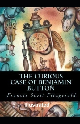 The Curious Case of Benjamin Button Illustrated by F. Scott Fitzgerald