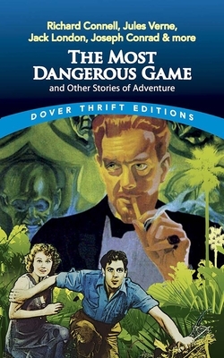 The Most Dangerous Game and Other Stories of Adventure by Jack London, Rudyard Kipling, Richard Connell