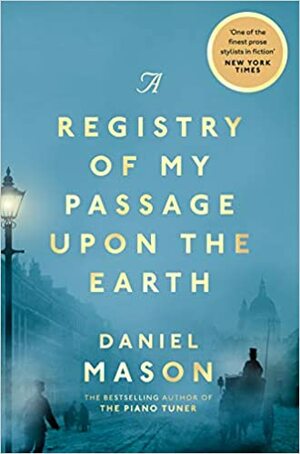 A Registry of My Passage upon the Earth: Stories by Daniel Mason