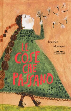 Le cose che passano by Beatrice Alemagna