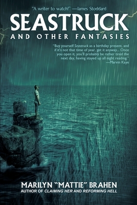 Seastruck and Other Fantasies by Marilyn "Mattie" Brahen