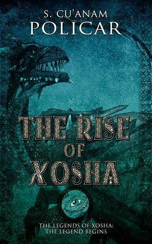 The Rise of Xosha by S. Cu'Anam Policar, S. Cu'Anam Policar