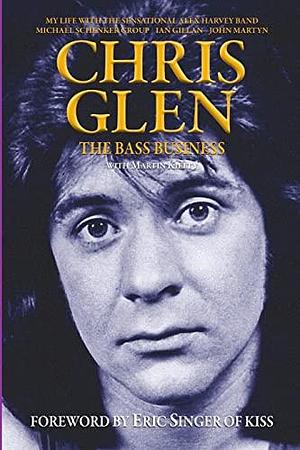 Chris Glen: The Bass Business by Chris Glen, Martin Kielty, Eric Singer