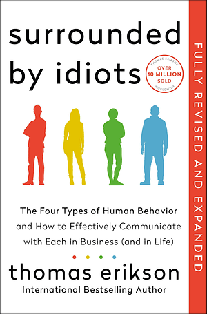 Surrounded by Idiots: The Four Types of Human Behaviour (or, How to Understand Those Who Cannot Be Understood) by Thomas Erikson