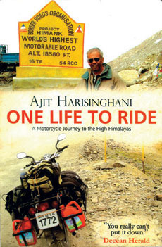 One Life To Ride: A Motorcycle Journey To The High Himalayas by Ajit Harisinghani