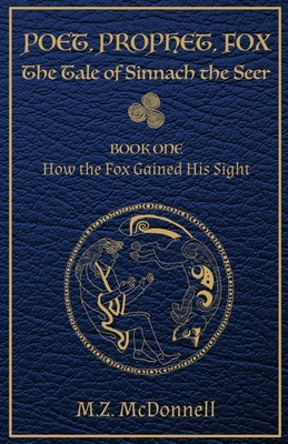 Poet, Prophet, Fox: The Tale of Sinnach the Seer by M.Z. McDonnell