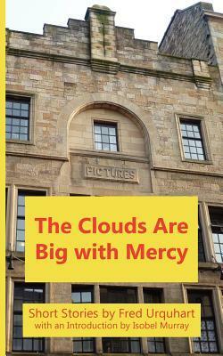 The Clouds are Big with Mercy by Fred Urquhart, Isobel Murray