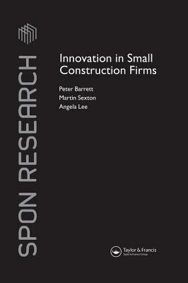 Innovation in Small Construction Firms by Martin Sexton, Angela Lee, Peter Barrett