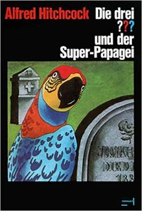 Die drei ??? und der Super-Papagei by Robert Arthur