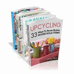 Upcycling Crafts Boxset Vol 1: The Top 4 Best Selling Upcycling Books With 197 Crafts! by Kitty Moore