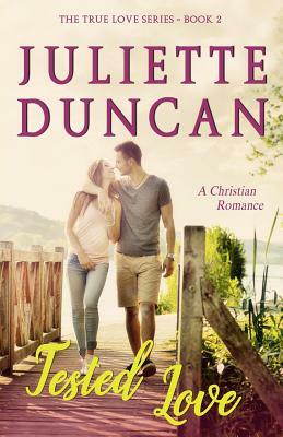 Tested Love: A Christian Romance by Juliette Duncan
