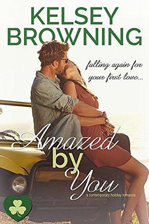 Amazed by You: a contemporary holiday romance by Kelsey Browning, Kelsey Browning