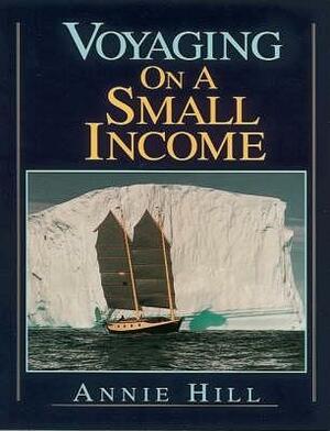 Voyaging On A Small Income by Annie Hill