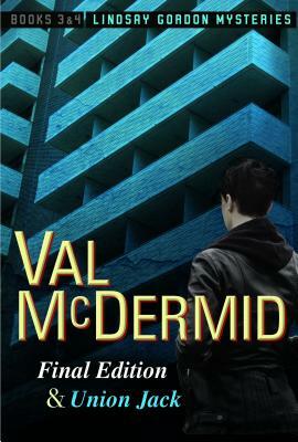 Final Edition and Union Jack: Lindsay Gordon Mysteries #3 and #4 by Val McDermid
