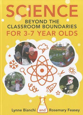 Science Beyond the Classroom Boundaries for 3-7 Year Olds by Rosemary Feasey, Lynne Bianchi
