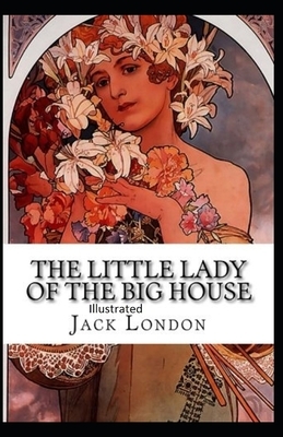 The Little Lady of the Big House Illustrated by Jack London