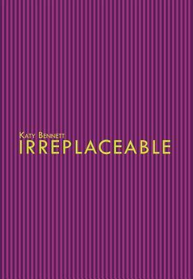 Irreplaceable by Katy Bennett