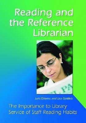 Reading and the Reference Librarian: The Importance to Library Service of Staff Reading Habits by Juris Dilevko