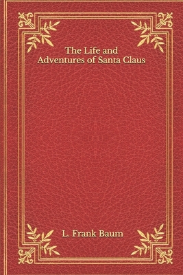 The Life and Adventures of Santa Claus by L. Frank Baum