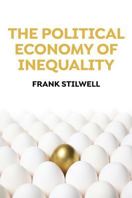 The Political Economy of Inequality by Frank Stilwell