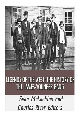 Legends of the West: The History of the James-Younger Gang by Sean McLachlan, Charles River Editors