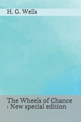 The Wheels of Chance: New special edition by H.G. Wells