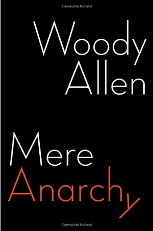 Mere Anarchy by Woody Allen