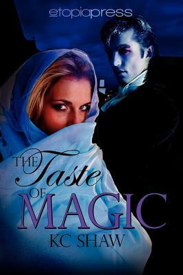 The Taste of Magic by K.C. Shaw