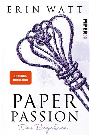 Paper Passion: Das Begehren by Erin Watt