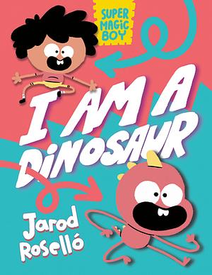 Super Magic Boy: I Am a Dinosaur: (A Graphic Novel) by Jarod Roselló