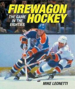 Firewagon Hockey: The Game in the Eighties by Mike Leonetti