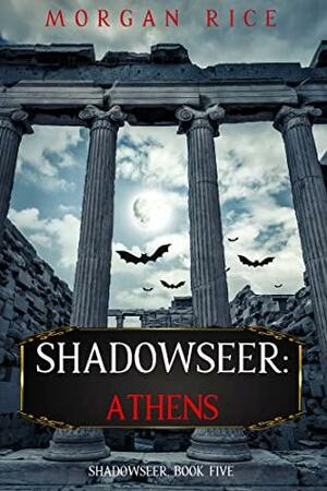 Shadowseer: Athens by Morgan Rice
