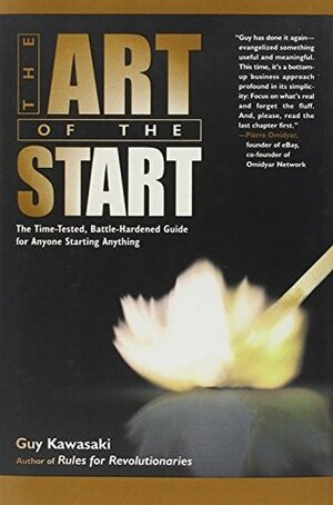 The Art of the Start: The Time-Tested, Battle-Hardened Guide for Anyone Starting Anything by Guy Kawasaki