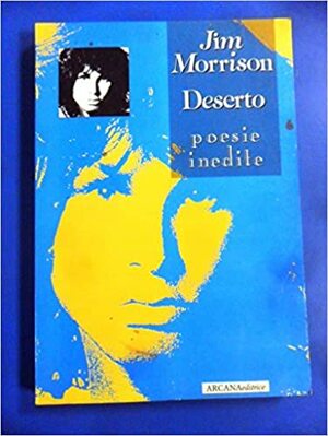 Deserto. Poesie inedite by Jim Morrison, Frank Lisciandro