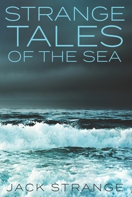 Strange Tales Of The Sea: Clear Print Edition by Jack Strange