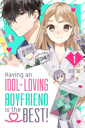 Having an Idol-Loving Boyfriend is the Best!, Volume 1 by Mito Aoi